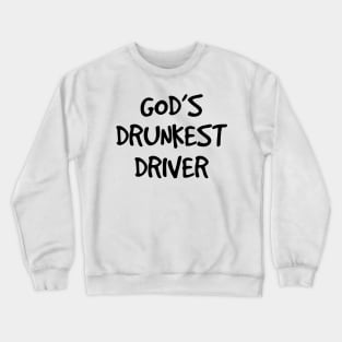 gods drunkest driver funny white Crewneck Sweatshirt